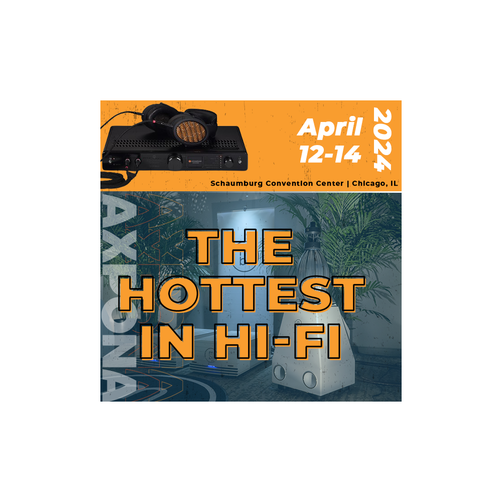AXPONA 2024 Promotion - April 12-14 2024, The Hottest in Hi-Fi